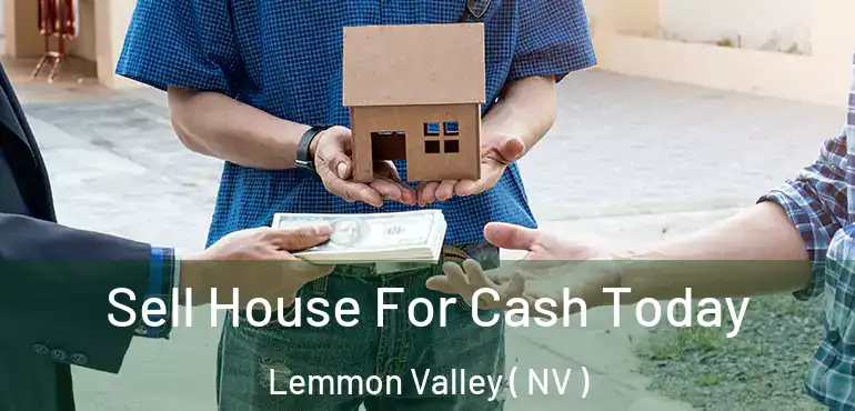 Sell House For Cash Today Lemmon Valley ( NV )