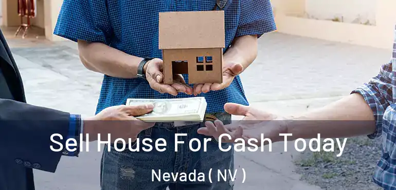 Sell House For Cash Today Nevada ( NV )