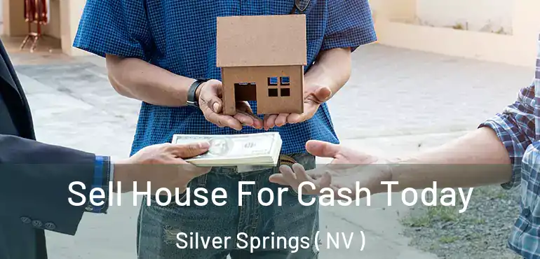 Sell House For Cash Today Silver Springs ( NV )