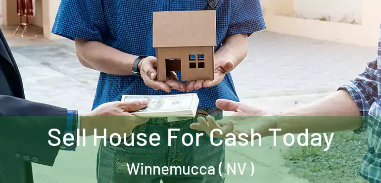 Sell House For Cash Today Winnemucca ( NV )