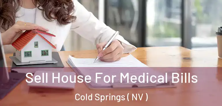 Sell House For Medical Bills Cold Springs ( NV )