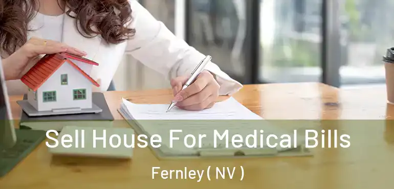 Sell House For Medical Bills Fernley ( NV )