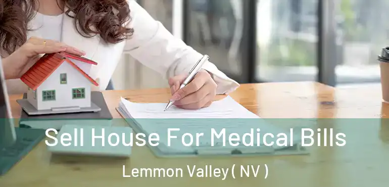Sell House For Medical Bills Lemmon Valley ( NV )