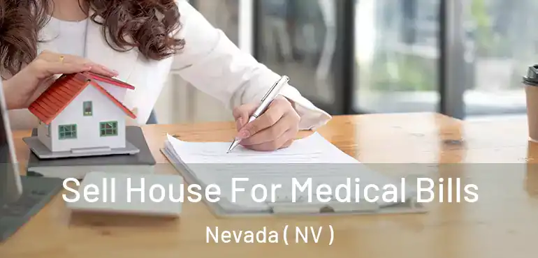 Sell House For Medical Bills Nevada ( NV )