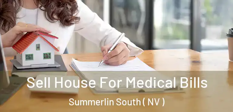 Sell House For Medical Bills Summerlin South ( NV )
