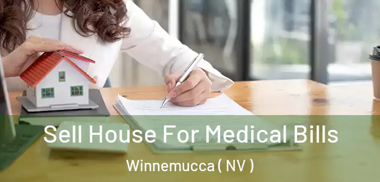 Sell House For Medical Bills Winnemucca ( NV )