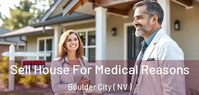 Sell House For Medical Reasons Boulder City ( NV )