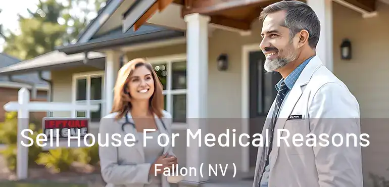Sell House For Medical Reasons Fallon ( NV )