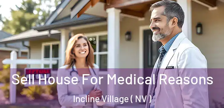 Sell House For Medical Reasons Incline Village ( NV )