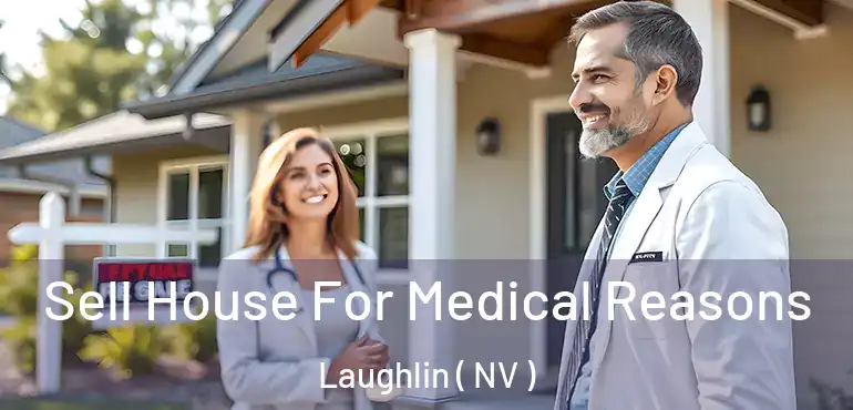 Sell House For Medical Reasons Laughlin ( NV )
