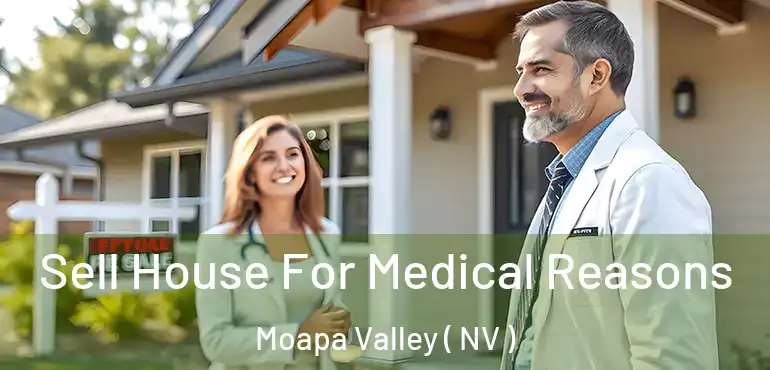 Sell House For Medical Reasons Moapa Valley ( NV )
