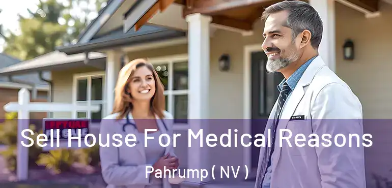 Sell House For Medical Reasons Pahrump ( NV )