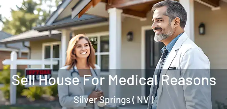 Sell House For Medical Reasons Silver Springs ( NV )