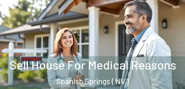 Sell House For Medical Reasons Spanish Springs ( NV )