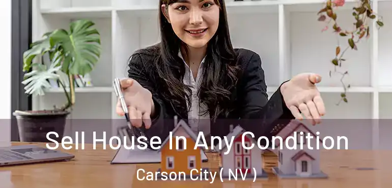 Sell House In Any Condition Carson City ( NV )
