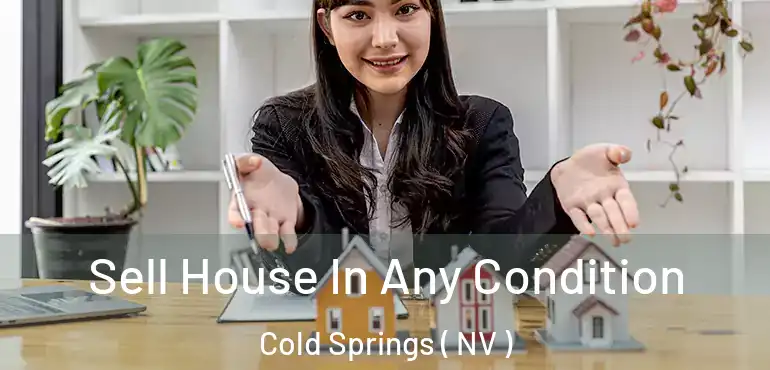 Sell House In Any Condition Cold Springs ( NV )