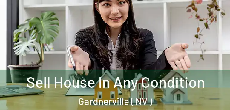 Sell House In Any Condition Gardnerville ( NV )