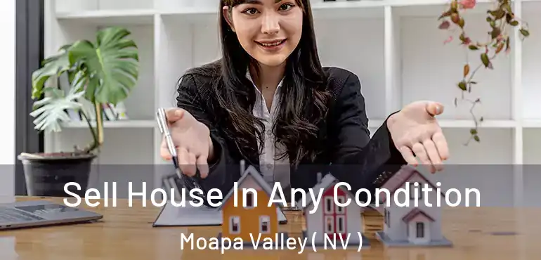 Sell House In Any Condition Moapa Valley ( NV )