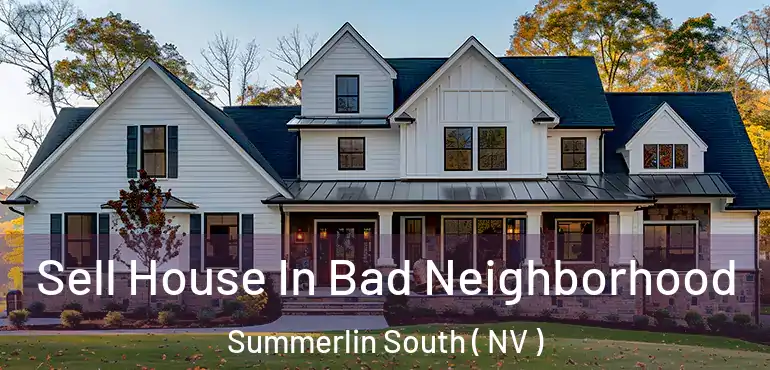 Sell House In Bad Neighborhood Summerlin South ( NV )
