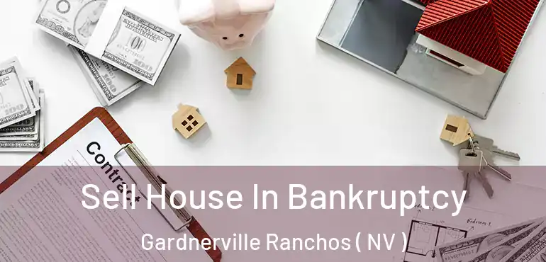 Sell House In Bankruptcy Gardnerville Ranchos ( NV )