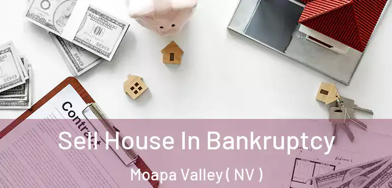 Sell House In Bankruptcy Moapa Valley ( NV )