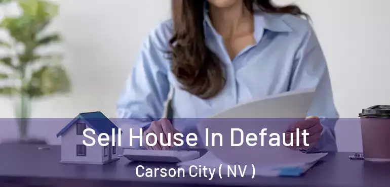 Sell House In Default Carson City ( NV )