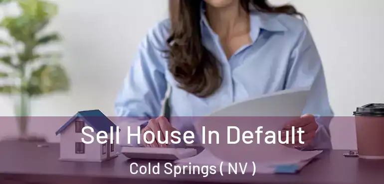 Sell House In Default Cold Springs ( NV )