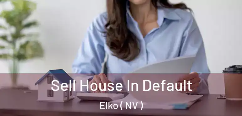 Sell House In Default Elko ( NV )