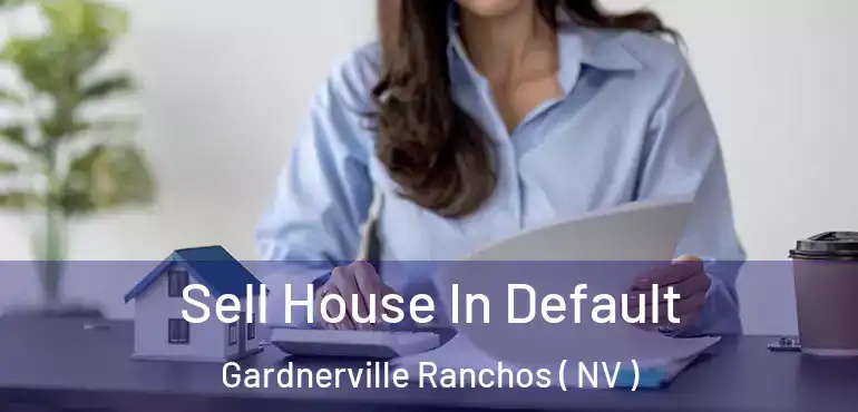 Sell House In Default Gardnerville Ranchos ( NV )