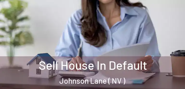 Sell House In Default Johnson Lane ( NV )