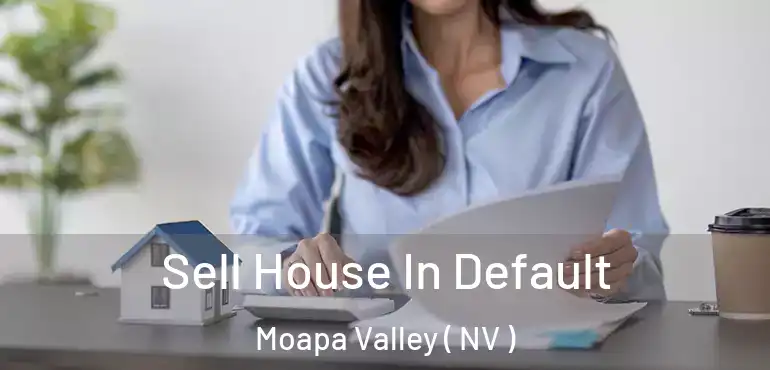 Sell House In Default Moapa Valley ( NV )