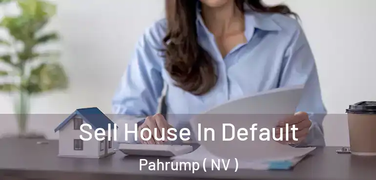 Sell House In Default Pahrump ( NV )
