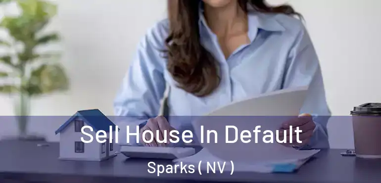 Sell House In Default Sparks ( NV )
