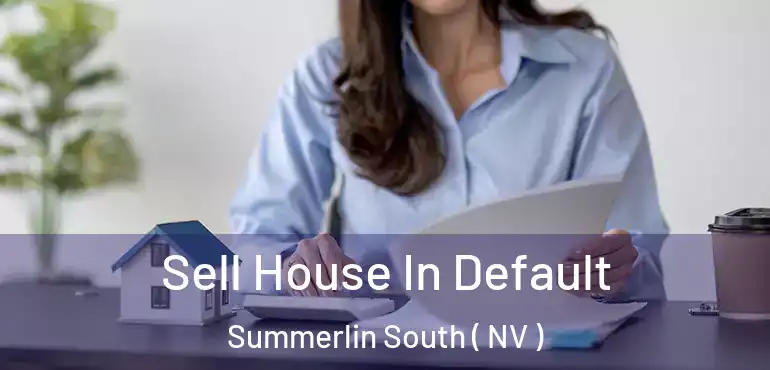 Sell House In Default Summerlin South ( NV )