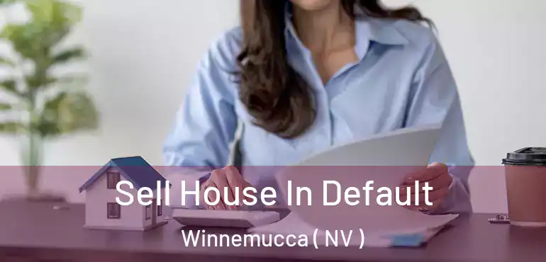 Sell House In Default Winnemucca ( NV )