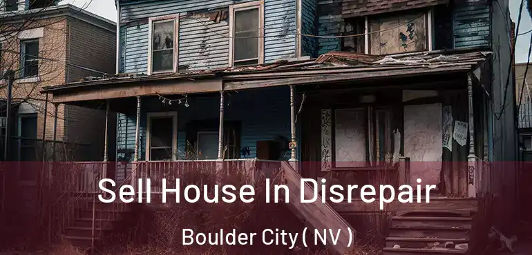 Sell House In Disrepair Boulder City ( NV )