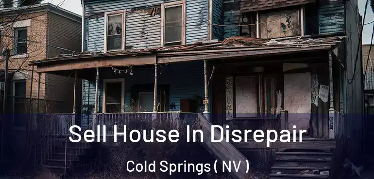  Sell House In Disrepair Cold Springs ( NV )