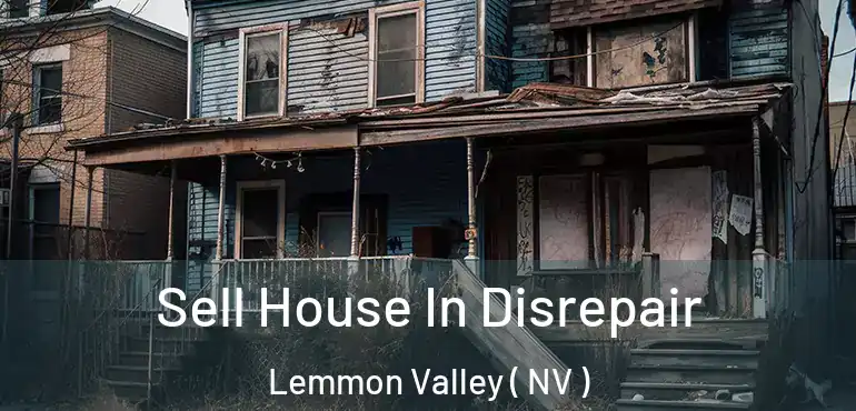 Sell House In Disrepair Lemmon Valley ( NV )