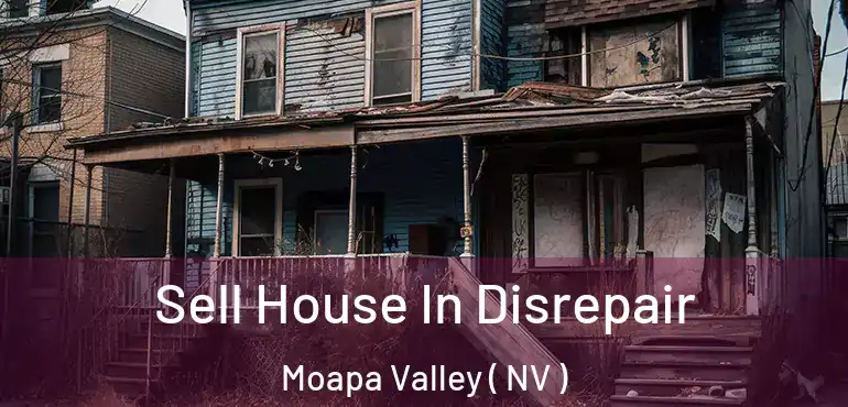 Sell House In Disrepair Moapa Valley ( NV )