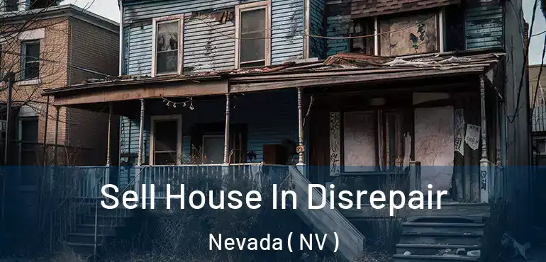 Sell House In Disrepair Nevada ( NV )