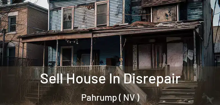  Sell House In Disrepair Pahrump ( NV )