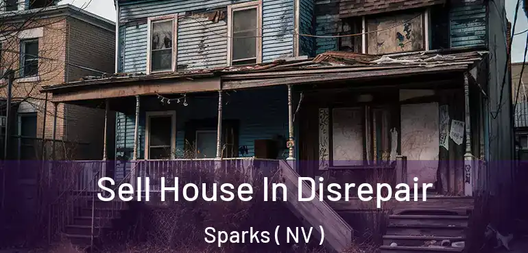 Sell House In Disrepair Sparks ( NV )