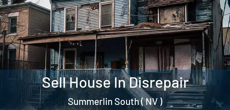 Sell House In Disrepair Summerlin South ( NV )
