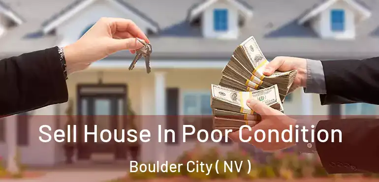 Sell House In Poor Condition Boulder City ( NV )