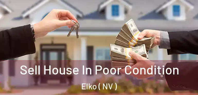 Sell House In Poor Condition Elko ( NV )