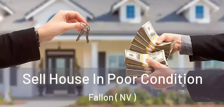 Sell House In Poor Condition Fallon ( NV )