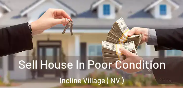 Sell House In Poor Condition Incline Village ( NV )