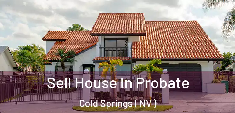 Sell House In Probate Cold Springs ( NV )