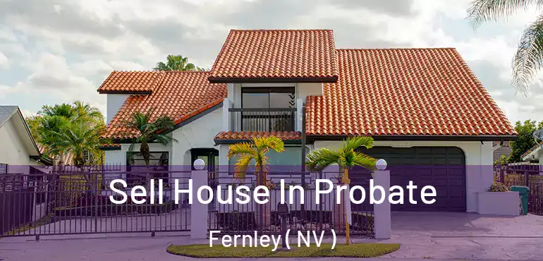 Sell House In Probate Fernley ( NV )