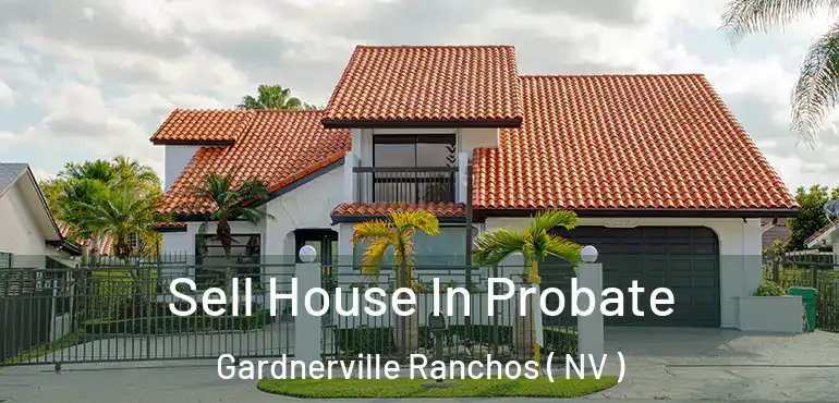 Sell House In Probate Gardnerville Ranchos ( NV )